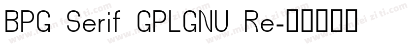 BPG Serif GPLGNU Re字体转换
